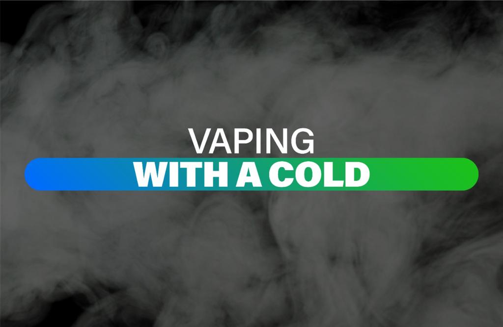 Vaping with a cold