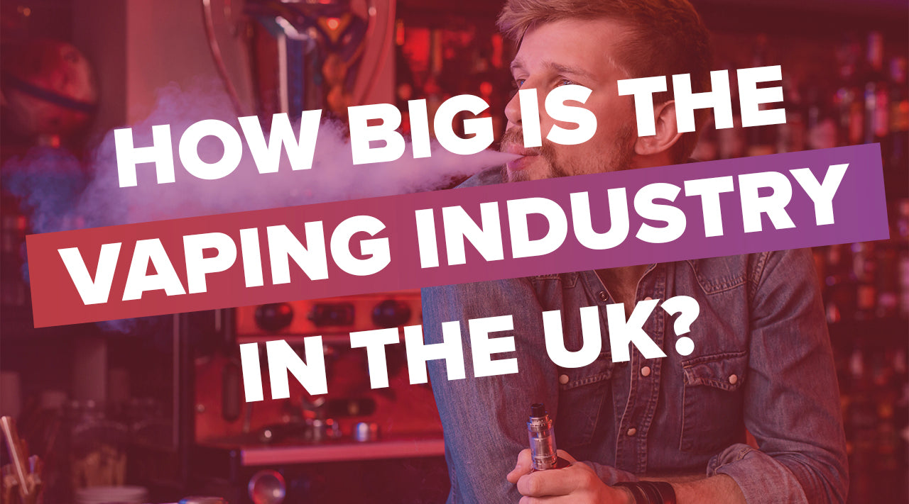 How Big is The Vaping Industry in the UK? How Big is The Vaping Industry in the UK?