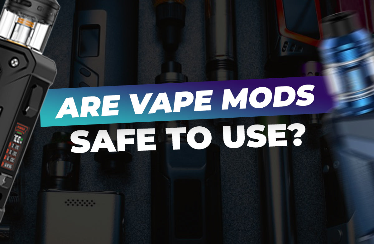 Are vape mods safe to use?