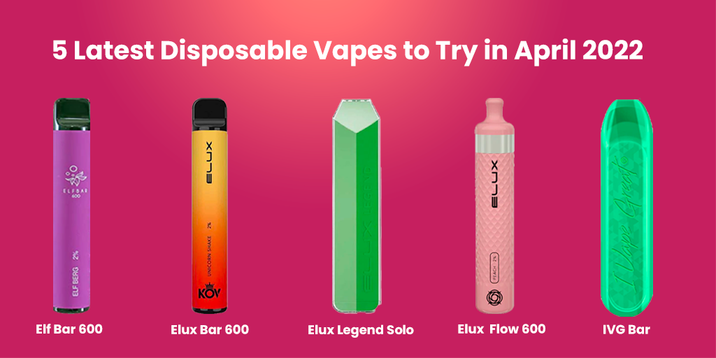 5 Latest Disposable Vapes to Try in April 2022 | Vapor Shop Direct Distribution - Disposable Vapes Wholesale