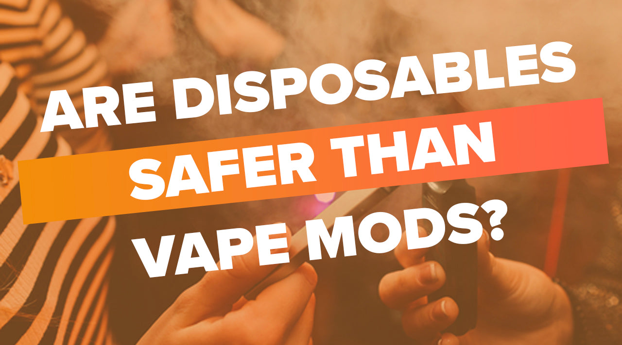 Are Disposable Vapes Safer Than Vape Mod?