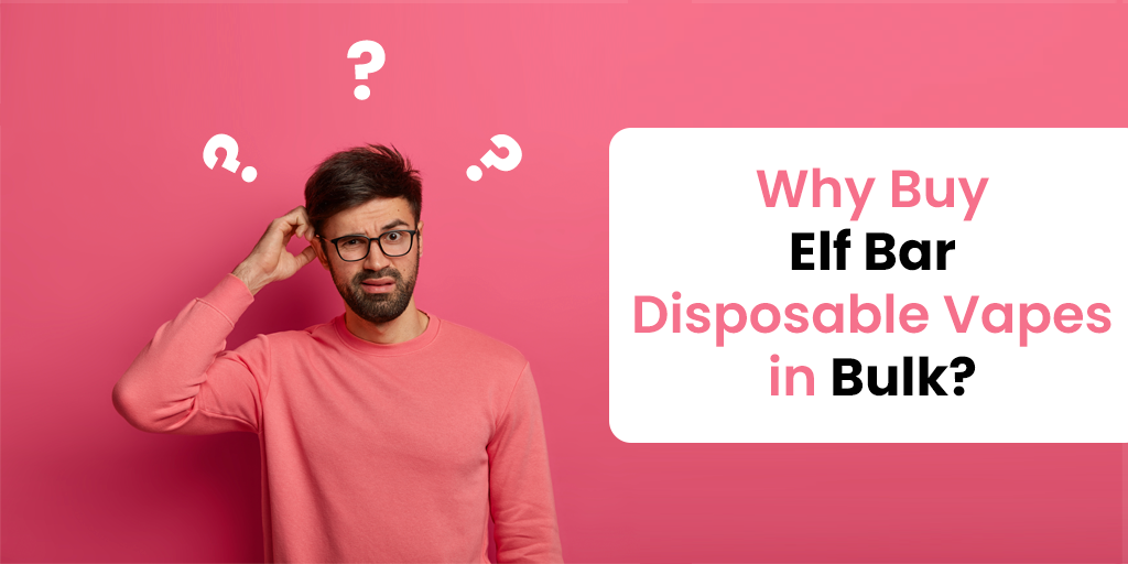 Why Buy Elf Bar Disposable Vapes in Bulk? | Vapor Shop Direct Distribution | Wholesale Vape Shop UK