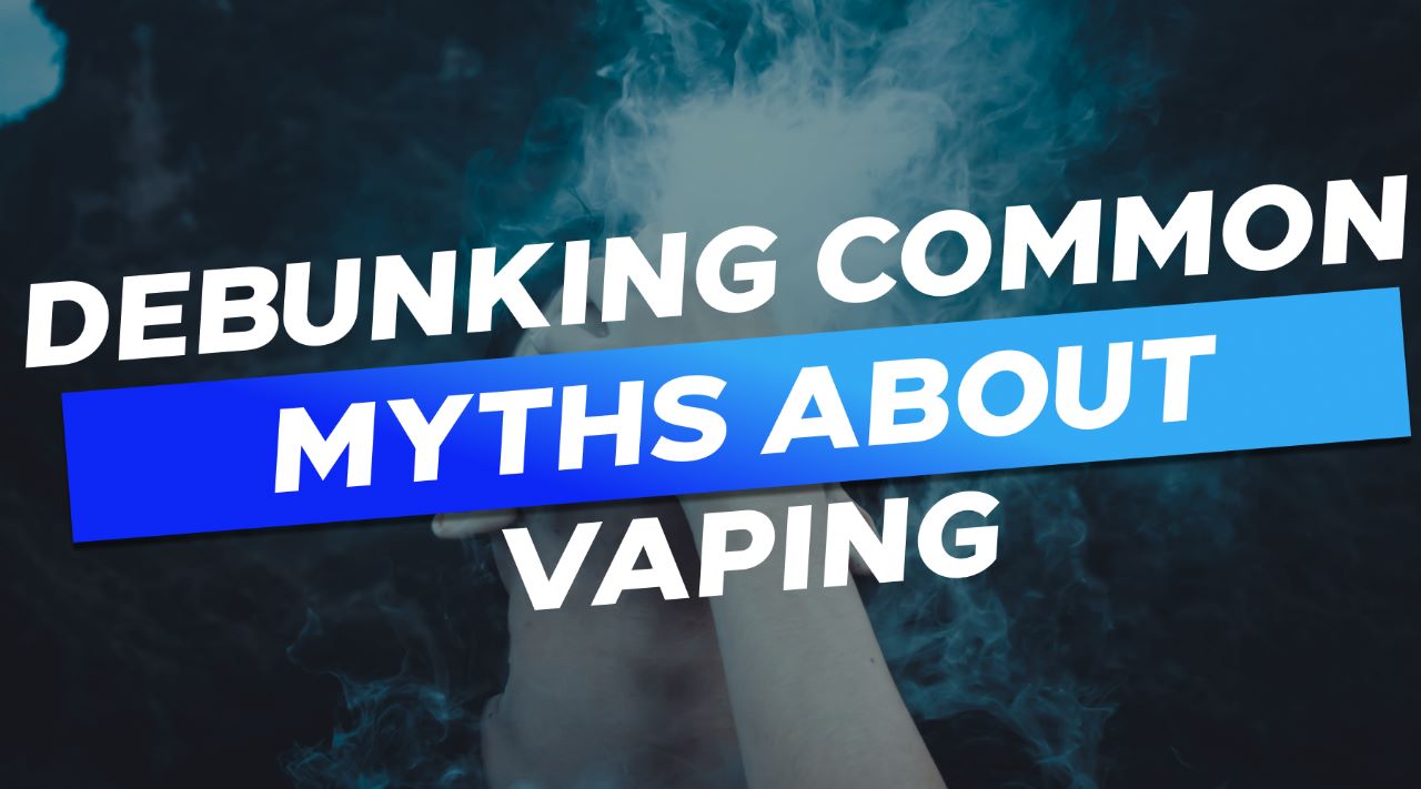 Debunking Common Myths and Misconceptions About Vaping