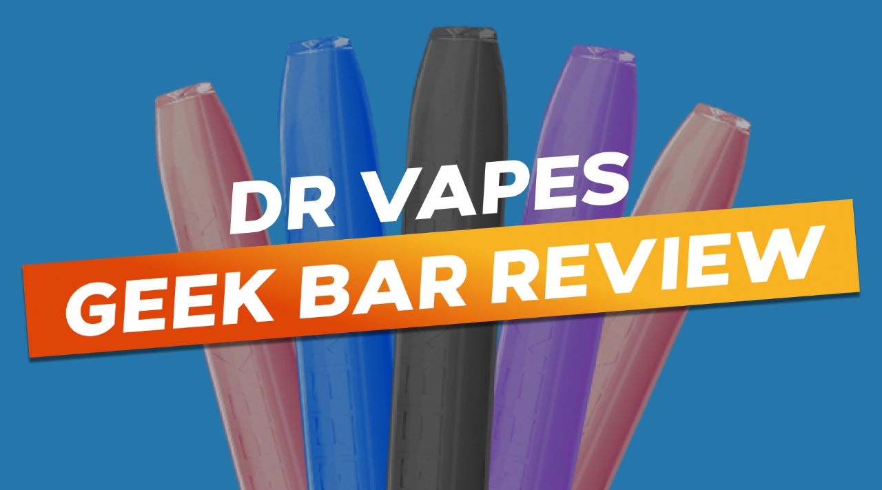 Dr Vapes Geek Bar Review
