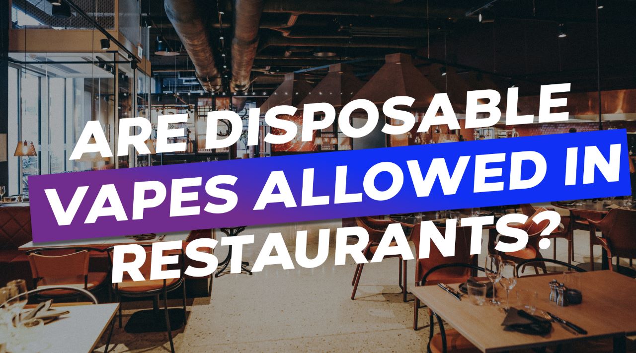 Are Disposable Vapes Allowed In Restaurants?