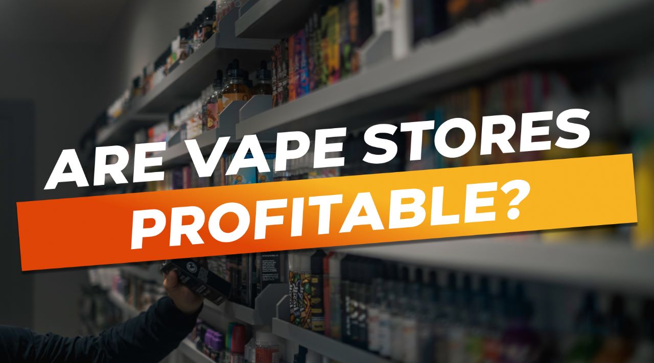 Are Vape Stores Profitable: Choosing the Right Distributor and Products