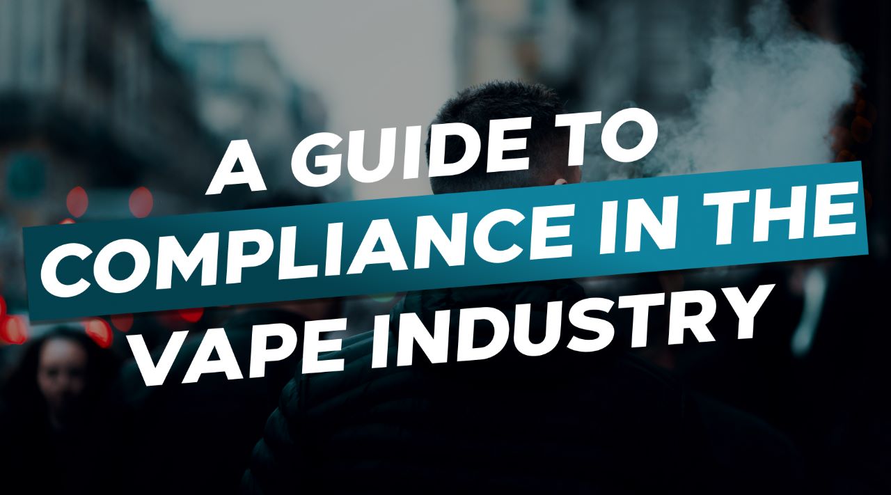 A Guide To Compliance In The Vape Industry?