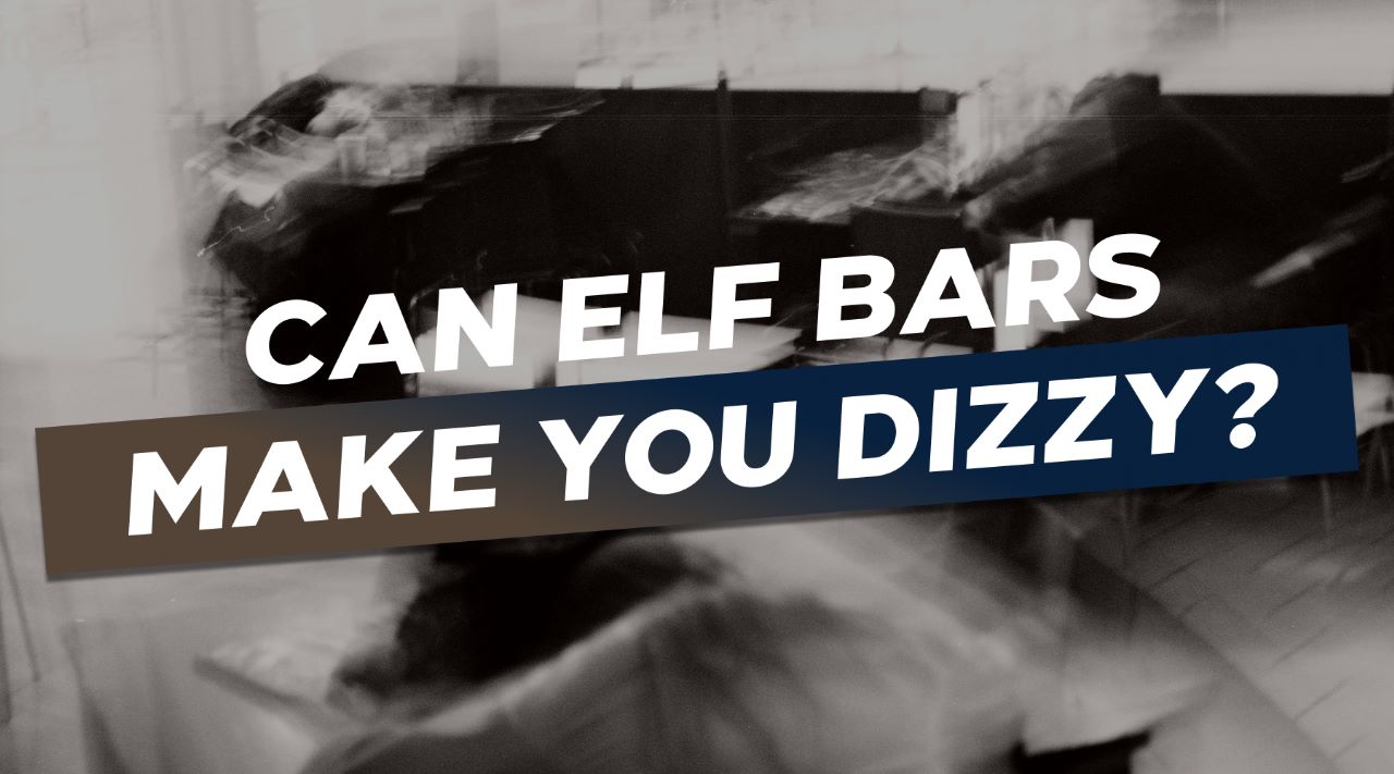 Can Elf Bars Make You Dizzy?