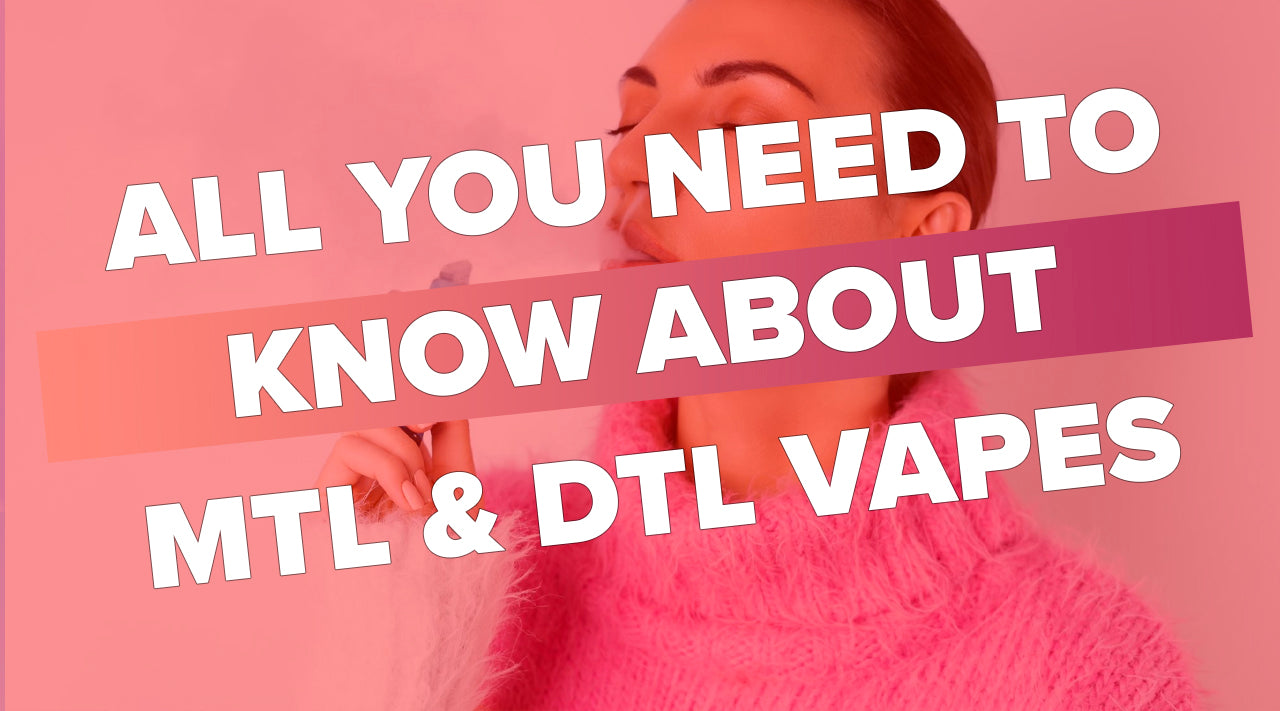 MTL vs DTL Vapes: All You Need To Know