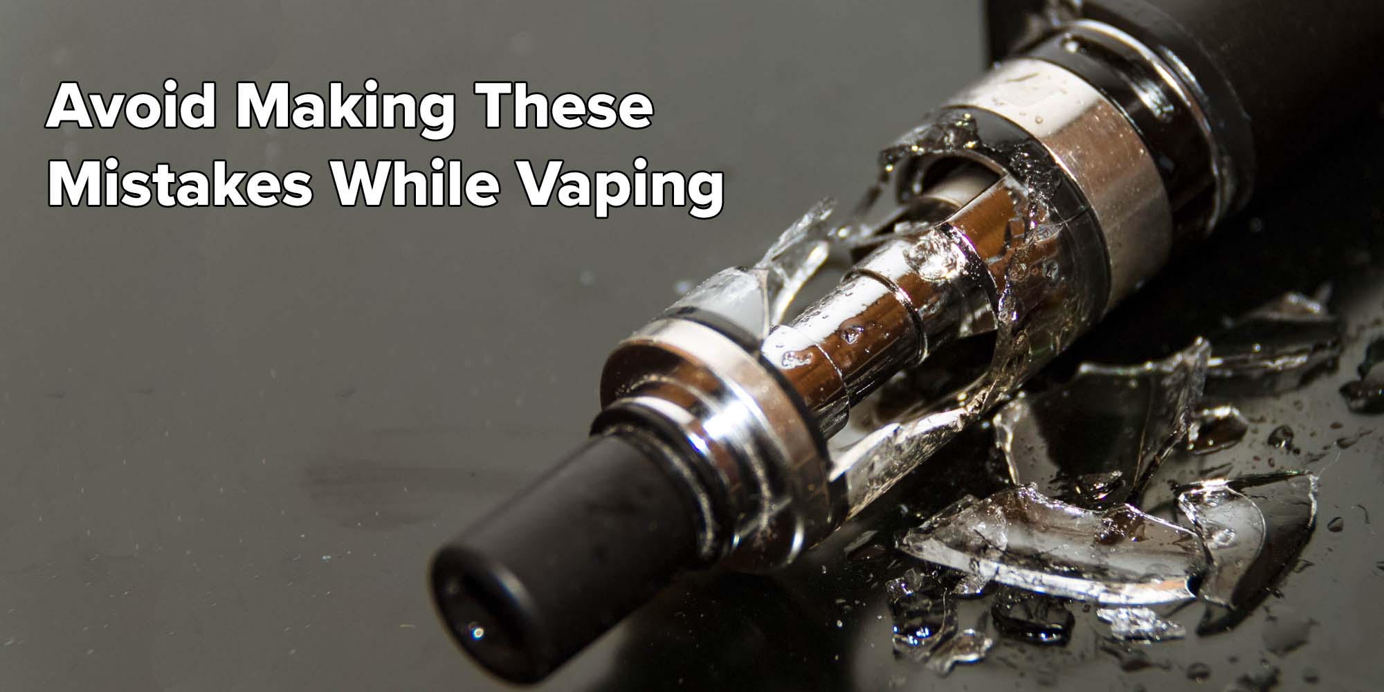 Avoid Making These Mistakes While Vaping
