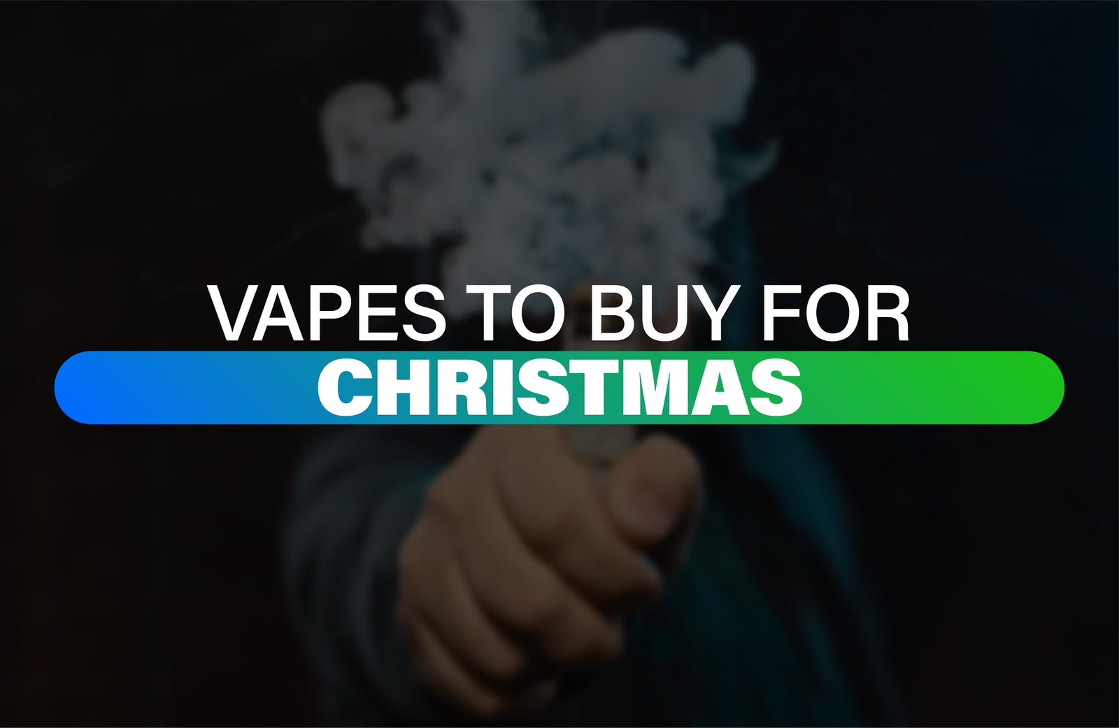 Vapes to buy for Christmas