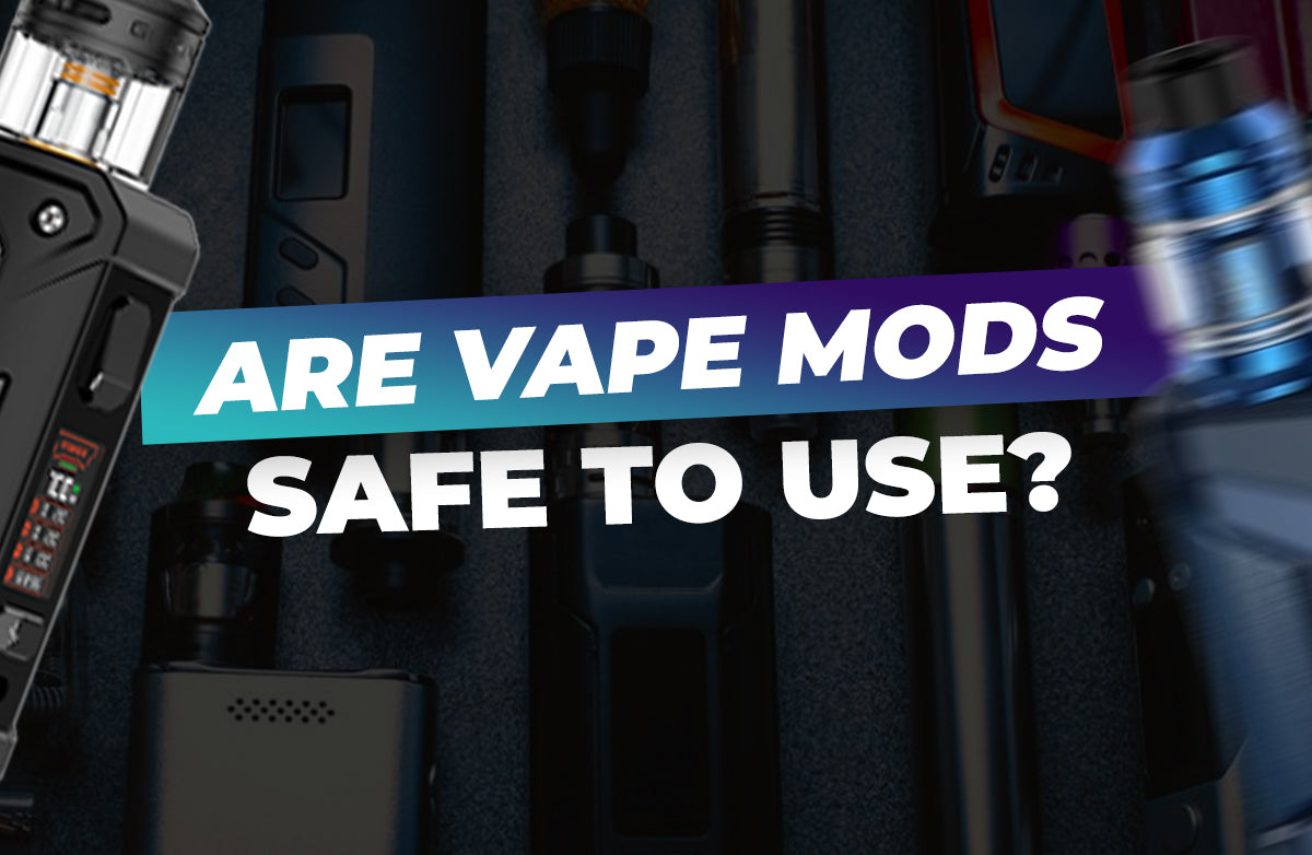 Are vape mods safe to use?